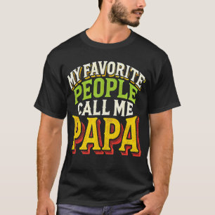 My Favourite People Call Me Papa _ Dads & Grandpas T-Shirt