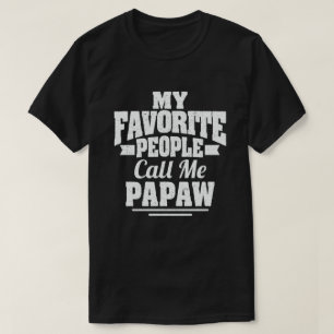 My Favourite People Call Me Papaw - Funny Gift T-Shirt
