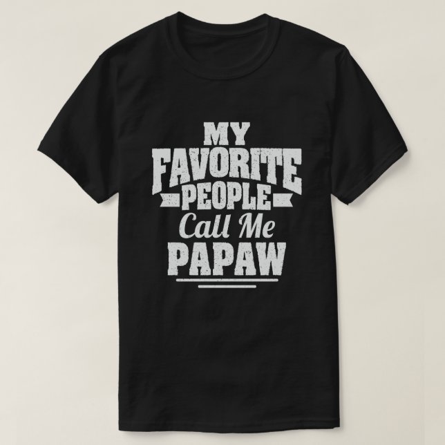 My Favourite People Call Me Papaw - Funny Gift T-Shirt (Design Front)
