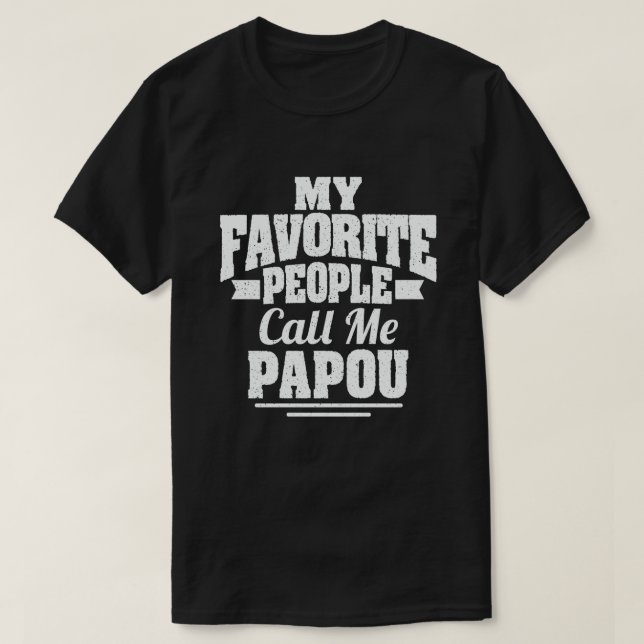 My Favourite People Call Me Papou - Funny Gift T-Shirt (Design Front)