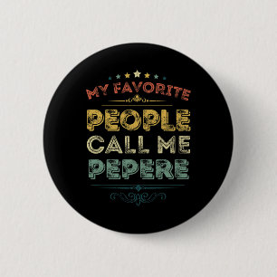 My Favourite People Call Me Pepere Funny Fathers D 6 Cm Round Badge
