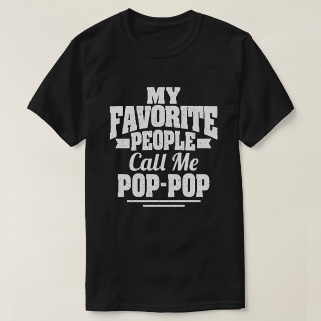 My Favourite People Call Me Pop-Pop Funny Grandpa  T-Shirt (Design Front)