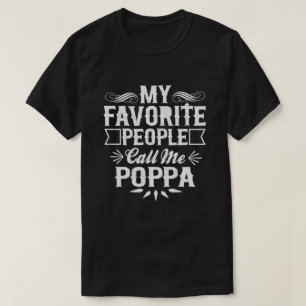 My Favourite People Call Me Poppa - Funny Gift T-Shirt