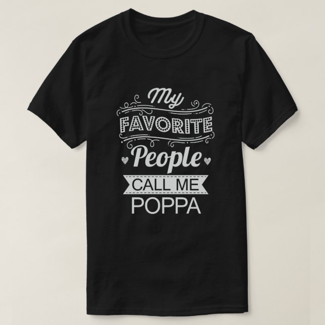 My Favourite People Call Me Poppa Funny Grandpa T-Shirt (Design Front)