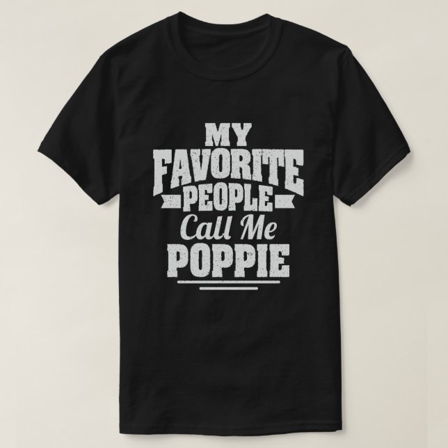 My Favourite People Call Me Poppie - Funny Gift T-Shirt (Design Front)