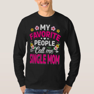 My Favourite People Call Me Single Mum Cute Mother T-Shirt