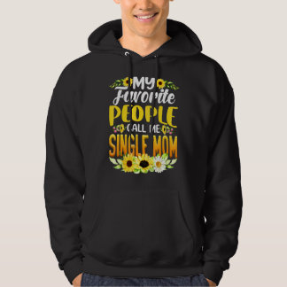 My Favourite People Call Me Single Mum Sunflower M Hoodie
