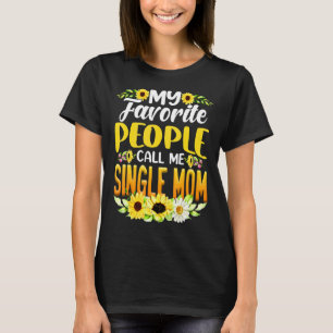 My Favourite People Call Me Single Mum Sunflower M T-Shirt