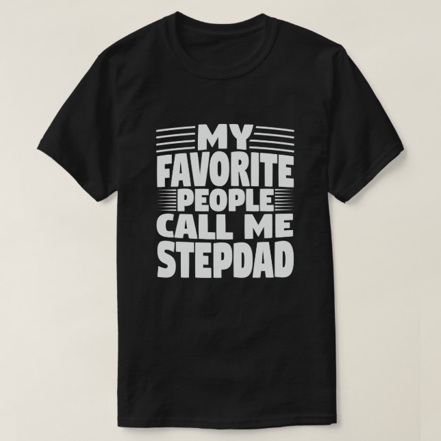My Favourite People Call Me Stepdad - Funny Gift T-Shirt (Design Front)