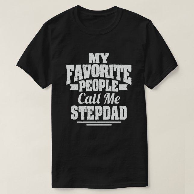 My Favourite People Call Me Stepdad - Funny Gift T-Shirt (Design Front)