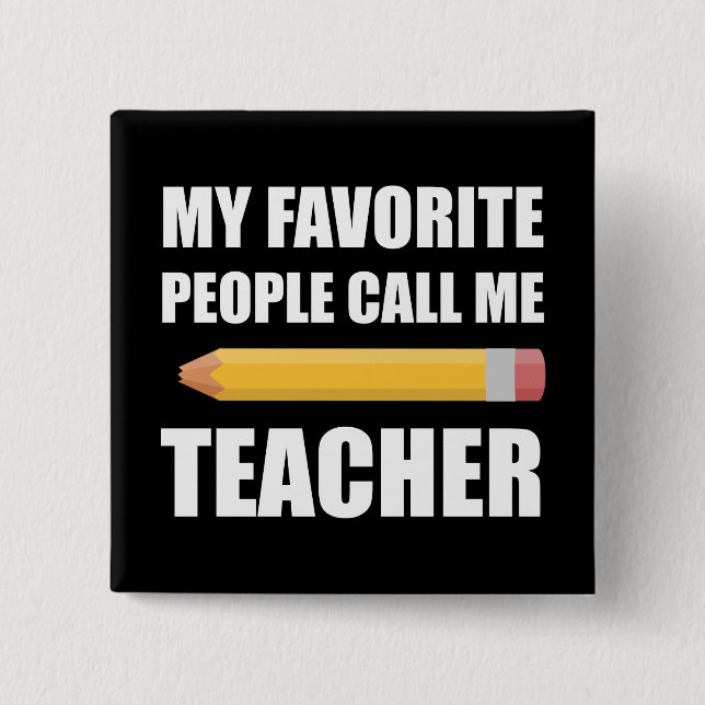 My Favourite People Call Me Teacher 15 Cm Square Badge (Front)