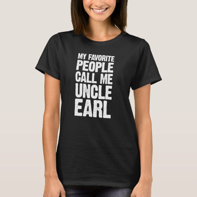My Favourite People Call Me Uncle Earl Personalise T-Shirt (Front)