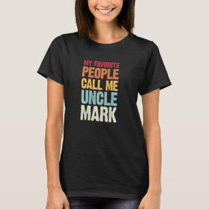 My Favourite People Call Me Uncle Mark Personalise T-Shirt