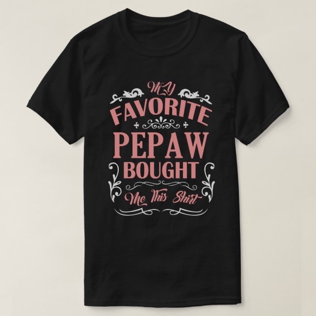 My Favourite PEPAW Bought Me This Shirt (Design Front)