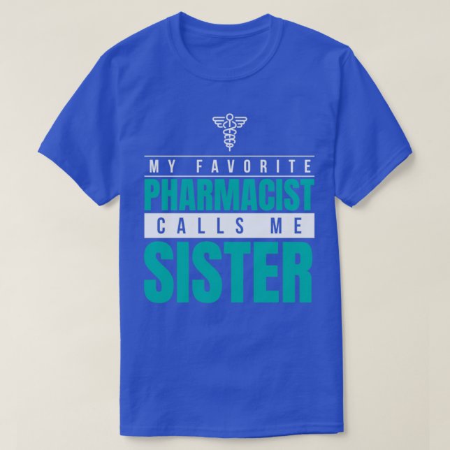 My Favourite Pharmacist Calls Me Sister T-Shirt (Design Front)