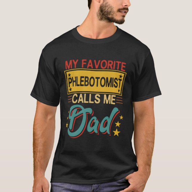 My Favourite Phlebotomist Calls Me Dad Proud Dad T-Shirt (Front)
