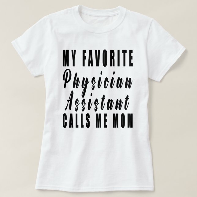 My Favourite Physician Assistant Calls Me Mum,pa,a T-Shirt (Design Front)