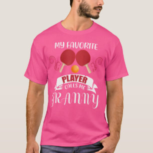 My Favourite Ping Pong Player Calls Me Granny Tabl T-Shirt