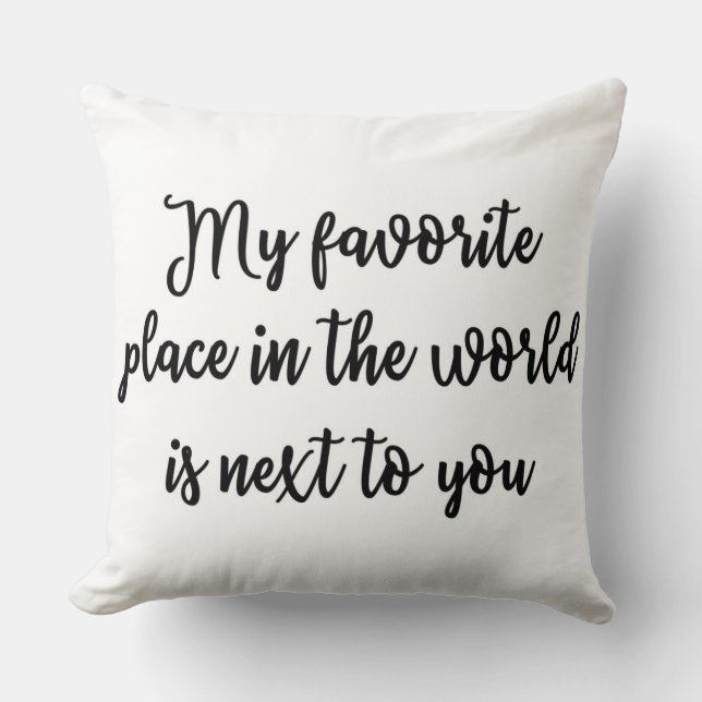 My favourite place in the world is next to you cushion (Front)