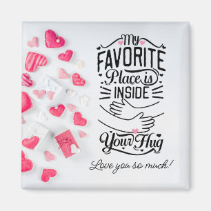 My favourite place is inside your Hug Valentine's Magnet