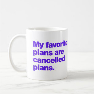My favourite plans are cancelled plans coffee mug
