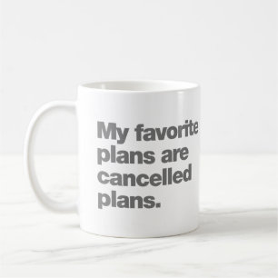 My favourite plans are cancelled plans coffee mug
