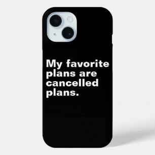 My favourite plans are cancelled plans funny sayin iPhone 15 case