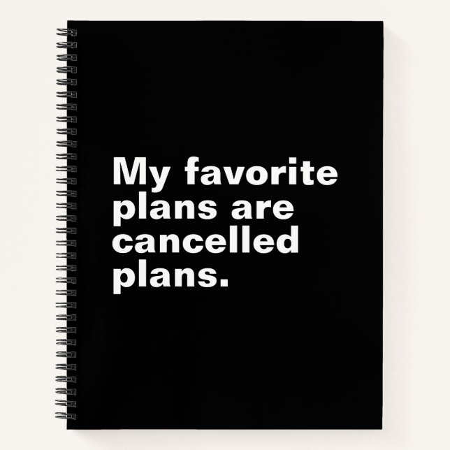 My favourite plans are cancelled plans funny sayin notebook (Front)