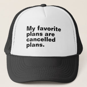 My favourite plans are cancelled plans funny sayin trucker hat