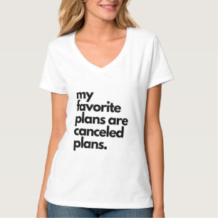 my favourite plans are cancelled plans. T-Shirt