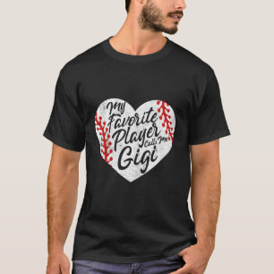 My Favourite Player Calls Me Gigi Baseball He Gran T-Shirt