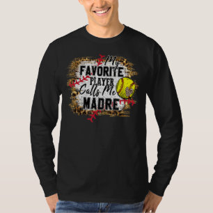 My Favourite Player Calls Me Madre Softball Mother T-Shirt