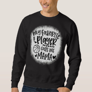 My Favourite Player Calls Me Mama Basketball Game Sweatshirt