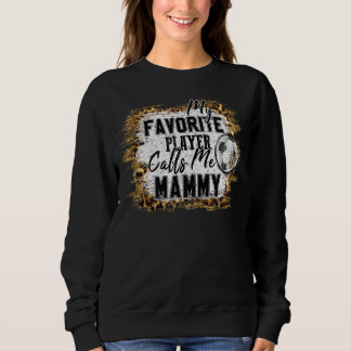 My Favourite Player Calls Me Mammy Soccer Mothers  Sweatshirt