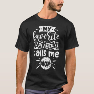 My Favourite Player Calls Me Mum Volleyball Player T-Shirt