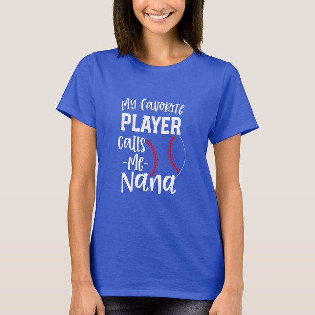 My favourite player calls me Nana Baseball gift  T-Shirt (Front)