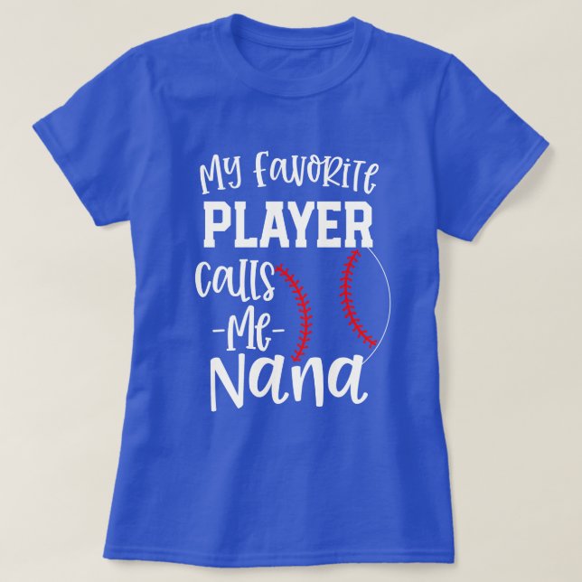 My favourite player calls me Nana Baseball gift T-Shirt (Design Front)