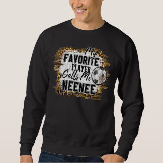 My Favourite Player Calls Me Neenee Soccer Mothers Sweatshirt