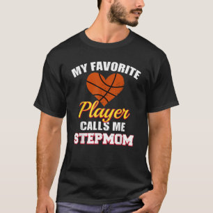 My Favourite Player Calls Me Stepmom Funny Basketb T-Shirt