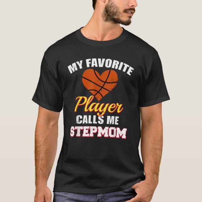 My Favourite Player Calls Me Stepmom Funny Basketb T-Shirt (Front)