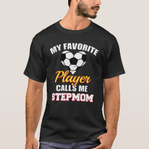 My Favourite Player Calls Me Stepmom Funny Soccer  T-Shirt