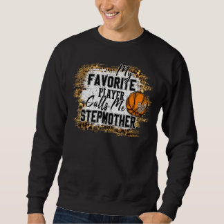 My Favourite Player Calls Me Stepmother Basketball Sweatshirt
