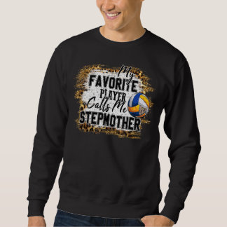 My Favourite Player Calls Me Stepmother Volleyball Sweatshirt