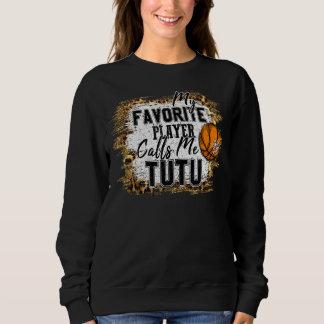 My Favourite Player Calls Me Tutu Basketball Mothe Sweatshirt