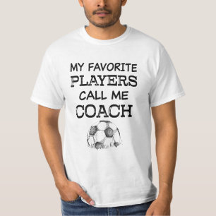 My favourite players call me Coach Soccer Coach T-Shirt