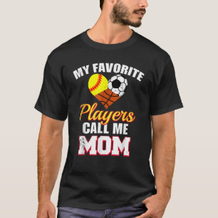 My Favourite Players Call Me Mum Softball Soccer B T-Shirt