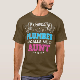 My Favourite Plumber Calls Me Aunt Dad Mum Father T-Shirt