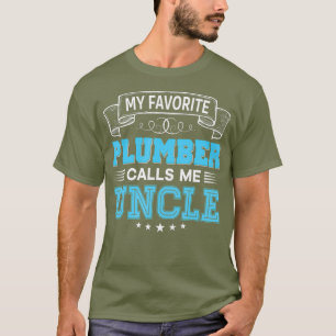 My Favourite Plumber Calls Me Uncle Dad Mum Day T-Shirt
