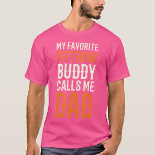 My Favourite Pottering Buddy Pottery Dad Ceramic A T-Shirt