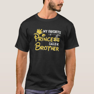 My Favourite Princess Calls Me Brother  Birthday P T-Shirt